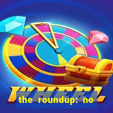 the roundup: no way out dublado download